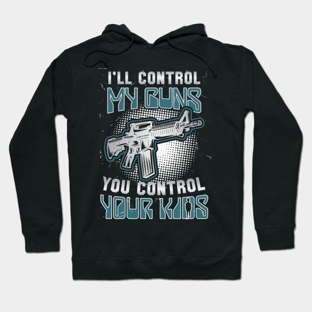 I ll Control My Guns, You Control Your Kids Hoodie by FunnyphskStore